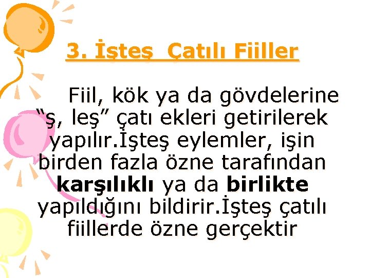 3. İşteş Çatılı Fiiller Fiil, kök ya da gövdelerine “ş, leş” çatı ekleri getirilerek