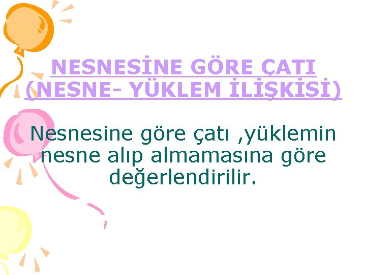 NESNESİNE GÖRE ÇATI (NESNE- YÜKLEM İLİŞKİSİ) Nesnesine göre çatı , yüklemin nesne alıp almamasına