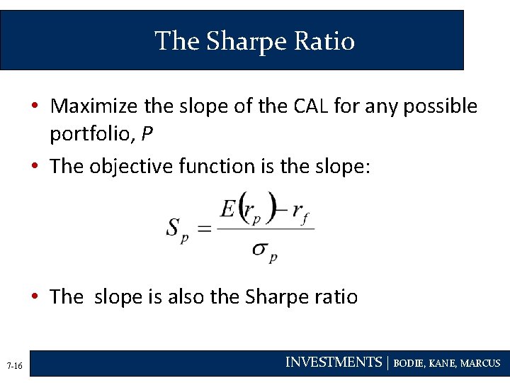 The Sharpe Ratio • Maximize the slope of the CAL for any possible portfolio,