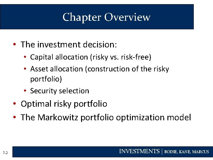 Chapter Overview • The investment decision: • Capital allocation (risky vs. risk-free) • Asset