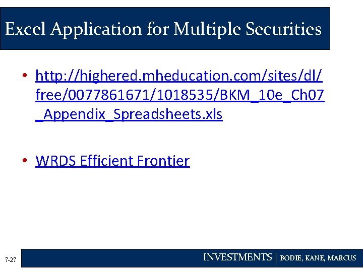 Excel Application for Multiple Securities • http: //highered. mheducation. com/sites/dl/ free/0077861671/1018535/BKM_10 e_Ch 07 _Appendix_Spreadsheets.