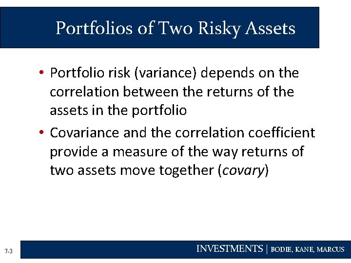 Portfolios of Two Risky Assets • Portfolio risk (variance) depends on the correlation between