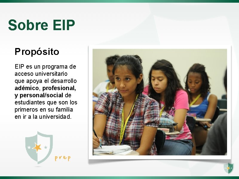 Sobre EIP Propósito EIP es un programa de acceso universitario que apoya el desarrollo