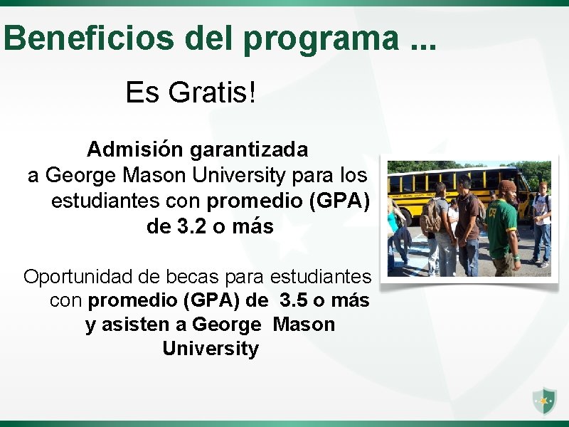 Beneficios del programa. . . Es Gratis! Admisión garantizada a George Mason University para