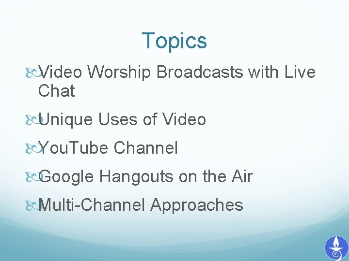 Topics Video Worship Broadcasts with Live Chat Unique Uses of Video You. Tube Channel