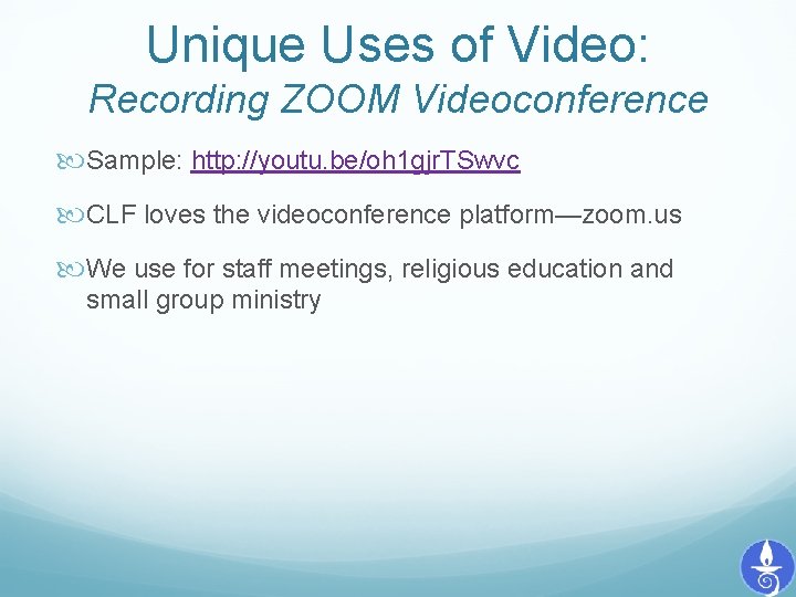 Unique Uses of Video: Recording ZOOM Videoconference Sample: http: //youtu. be/oh 1 gjr. TSwvc