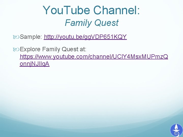 You. Tube Channel: Family Quest Sample: http: //youtu. be/gg. VDP 651 KQY Explore Family
