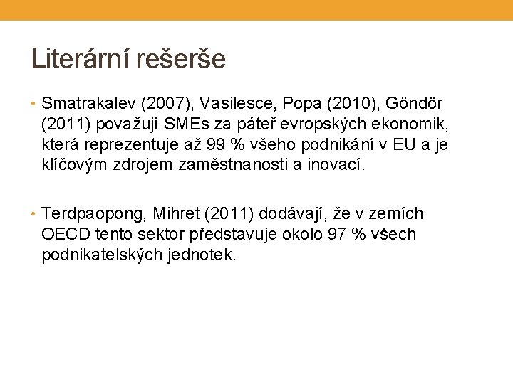 Literární rešerše • Smatrakalev (2007), Vasilesce, Popa (2010), Göndör (2011) považují SMEs za páteř