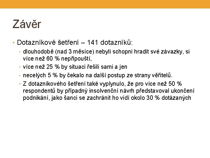 Závěr • Dotazníkové šetření – 141 dotazníků: • dlouhodobě (nad 3 měsíce) nebyli schopni