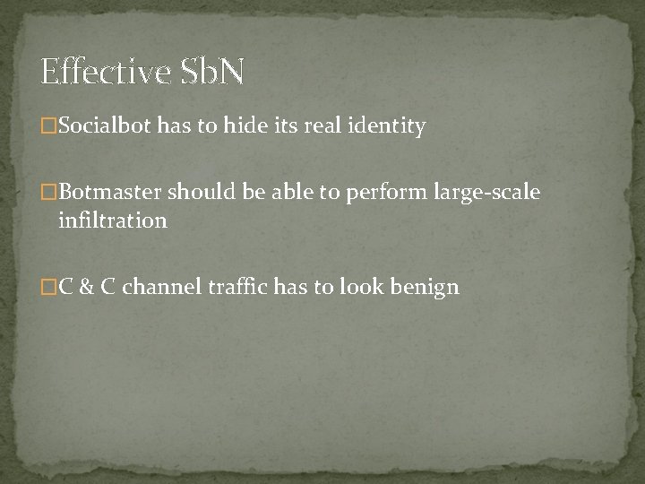 Effective Sb. N �Socialbot has to hide its real identity �Botmaster should be able