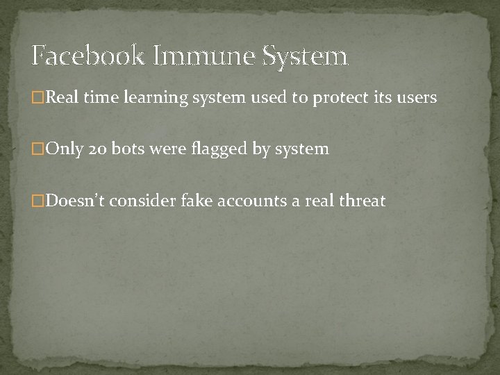 Facebook Immune System �Real time learning system used to protect its users �Only 20