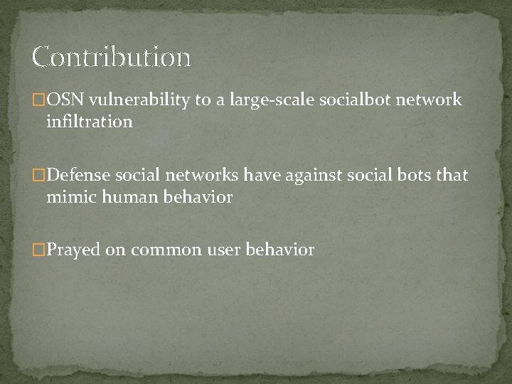Contribution �OSN vulnerability to a large-scale socialbot network infiltration �Defense social networks have against