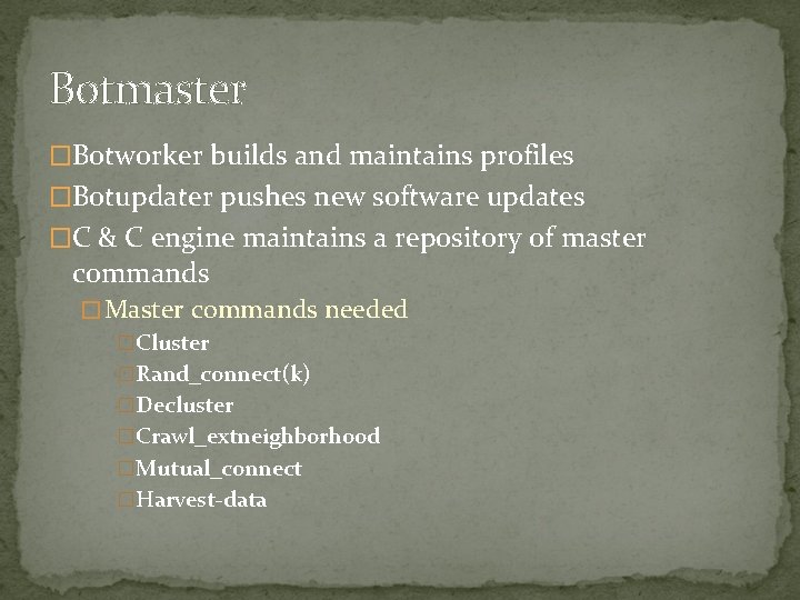 Botmaster �Botworker builds and maintains profiles �Botupdater pushes new software updates �C & C