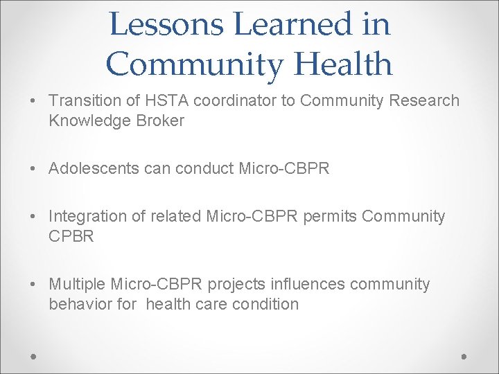Lessons Learned in Community Health • Transition of HSTA coordinator to Community Research Knowledge