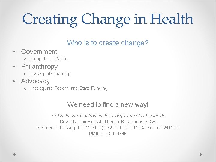 Creating Change in Health Who is to create change? • Government o Incapable of