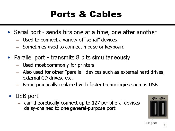 Ports & Cables • Serial port - sends bits one at a time, one