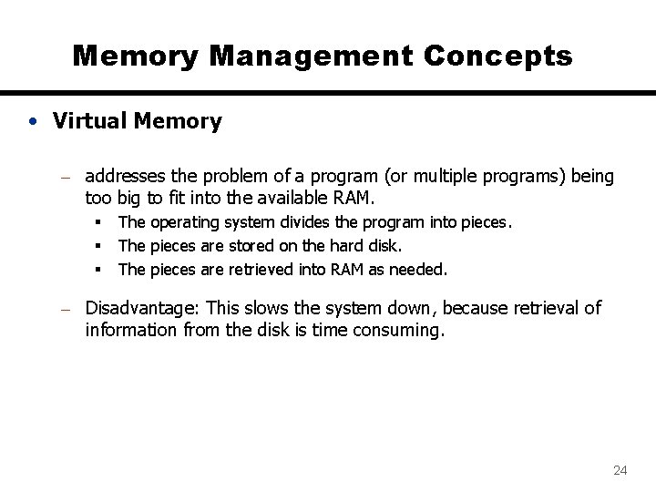 Memory Management Concepts • Virtual Memory – addresses the problem of a program (or