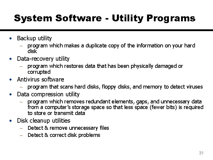 System Software - Utility Programs • Backup utility – program which makes a duplicate