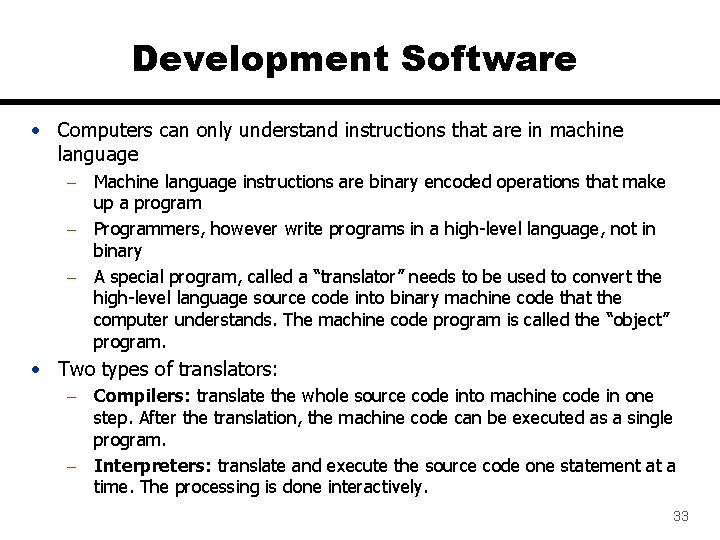 Development Software • Computers can only understand instructions that are in machine language –