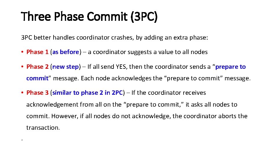 Three Phase Commit (3 PC) 3 PC better handles coordinator crashes, by adding an