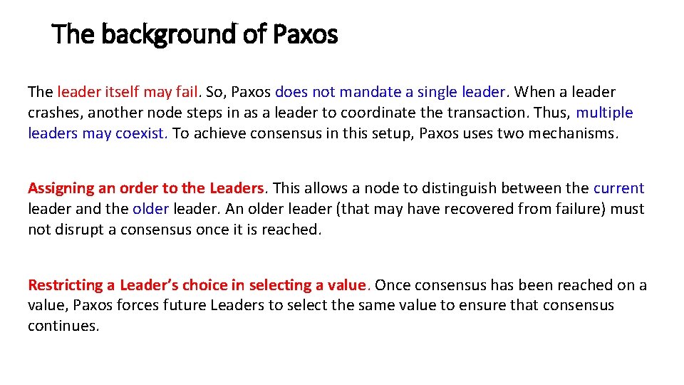 The background of Paxos The leader itself may fail. So, Paxos does not mandate