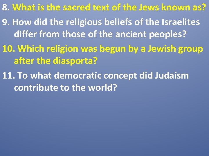 8. What is the sacred text of the Jews known as? 9. How did