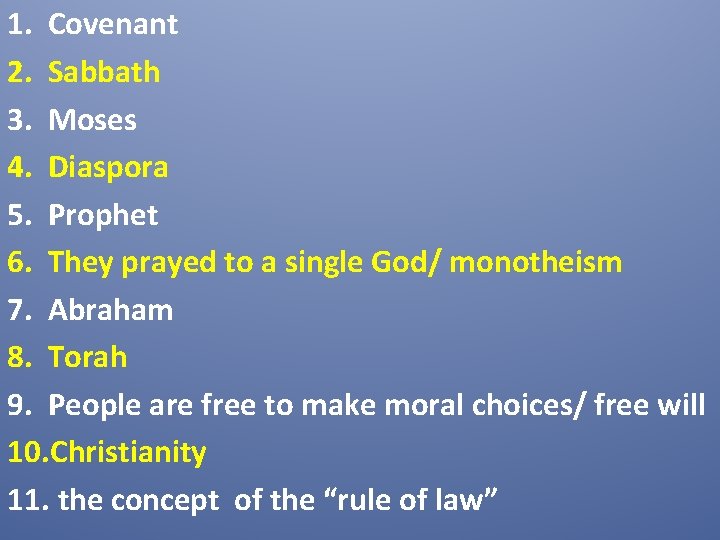 1. Covenant 2. Sabbath 3. Moses 4. Diaspora 5. Prophet 6. They prayed to