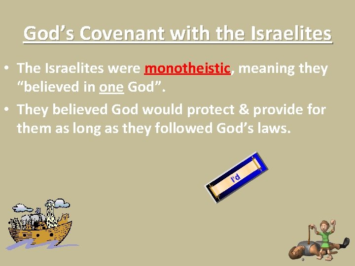 God’s Covenant with the Israelites • The Israelites were monotheistic, meaning they “believed in