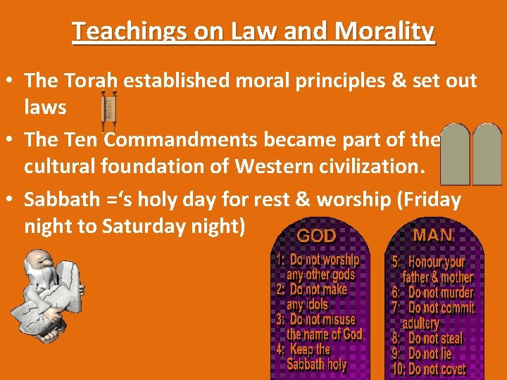 Teachings on Law and Morality • The Torah established moral principles & set out