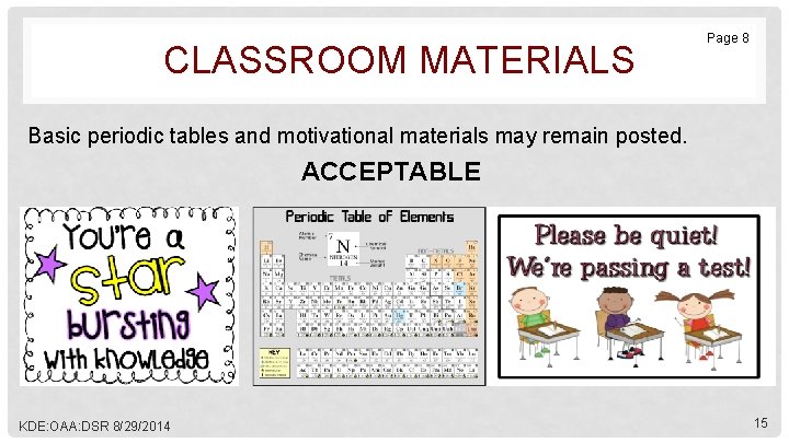 CLASSROOM MATERIALS Page 8 Basic periodic tables and motivational materials may remain posted. ACCEPTABLE