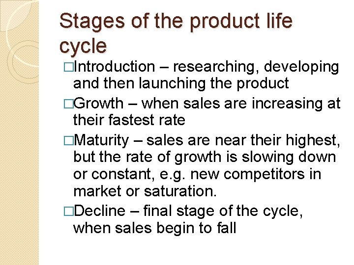 Stages of the product life cycle �Introduction – researching, developing and then launching the