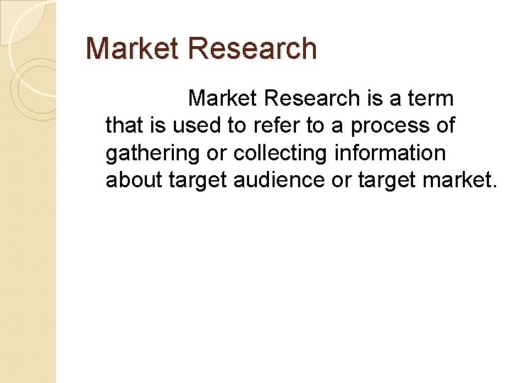 Market Research is a term that is used to refer to a process of