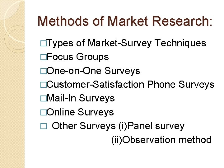 Methods of Market Research: �Types of Market-Survey Techniques �Focus Groups �One-on-One Surveys �Customer-Satisfaction Phone
