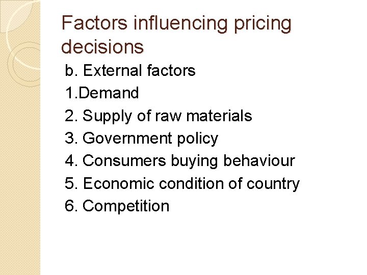 Factors influencing pricing decisions b. External factors 1. Demand 2. Supply of raw materials