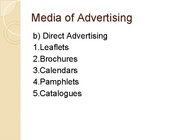 Media of Advertising b) Direct Advertising 1. Leaflets 2. Brochures 3. Calendars 4. Pamphlets