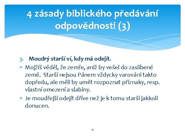 4 zásady biblického předávání odpovědnosti (3) 3. Moudrý starší ví, kdy má odejít. Mojžíš