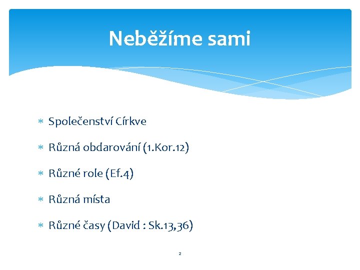 Neběžíme sami Společenství Církve Různá obdarování (1. Kor. 12) Různé role (Ef. 4) Různá