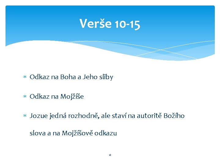 Verše 10 -15 Odkaz na Boha a Jeho sliby Odkaz na Mojžíše Jozue jedná