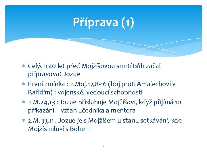 Příprava (1) Celých 40 let před Mojžíšovou smrtí Bůh začal připravovat Jozue První zmínka