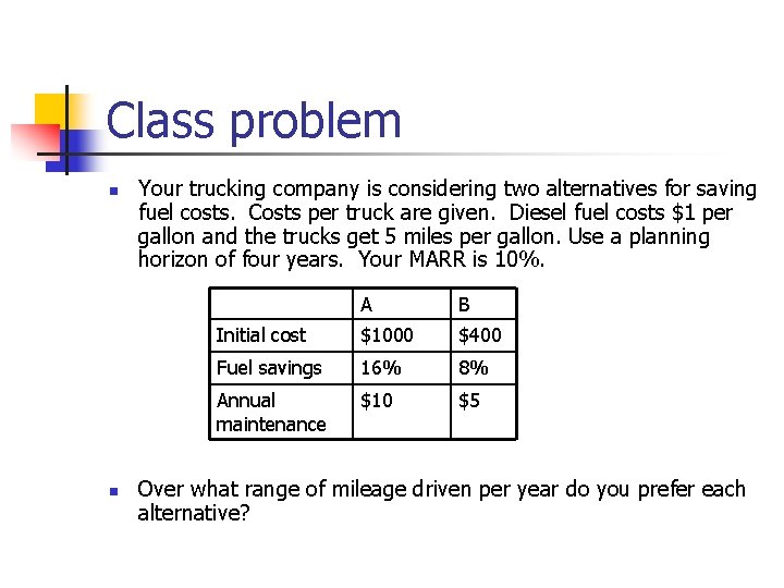 Class problem n n Your trucking company is considering two alternatives for saving fuel