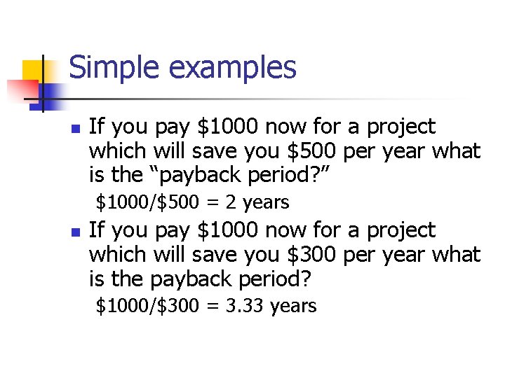 Simple examples n If you pay $1000 now for a project which will save