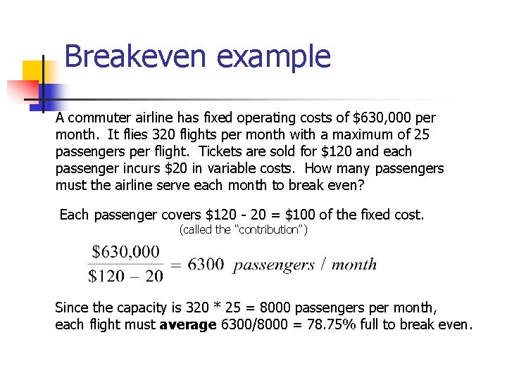 Breakeven example A commuter airline has fixed operating costs of $630, 000 per month.