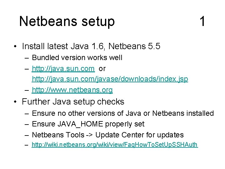 Netbeans setup 1 • Install latest Java 1. 6, Netbeans 5. 5 – Bundled