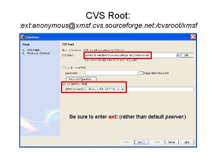 CVS Root: : ext: anonymous@xmsf. cvs. sourceforge. net: /cvsroot/xmsf Be sure to enter ext: