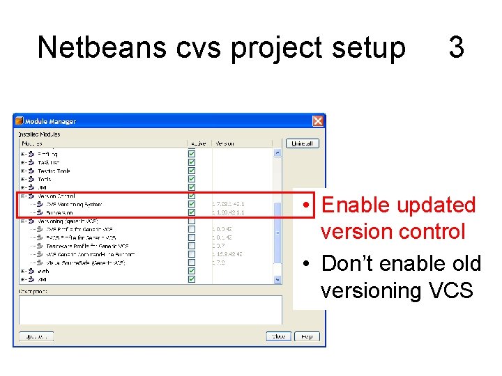 Netbeans cvs project setup 3 • Enable updated version control • Don’t enable old