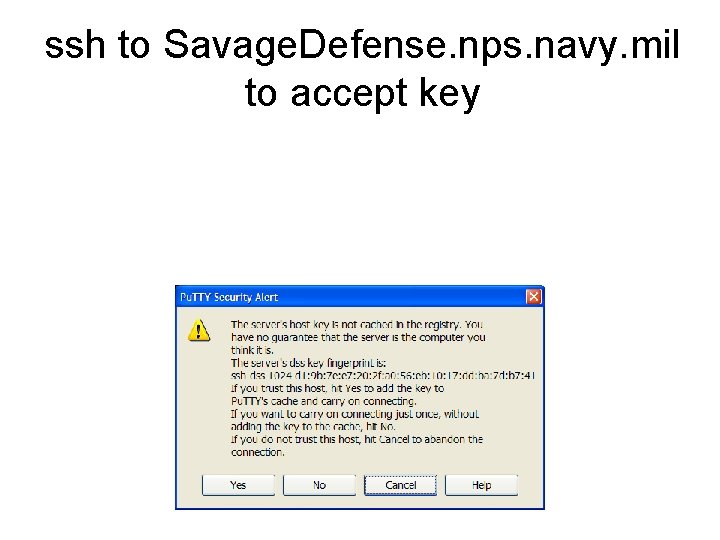 ssh to Savage. Defense. nps. navy. mil to accept key 