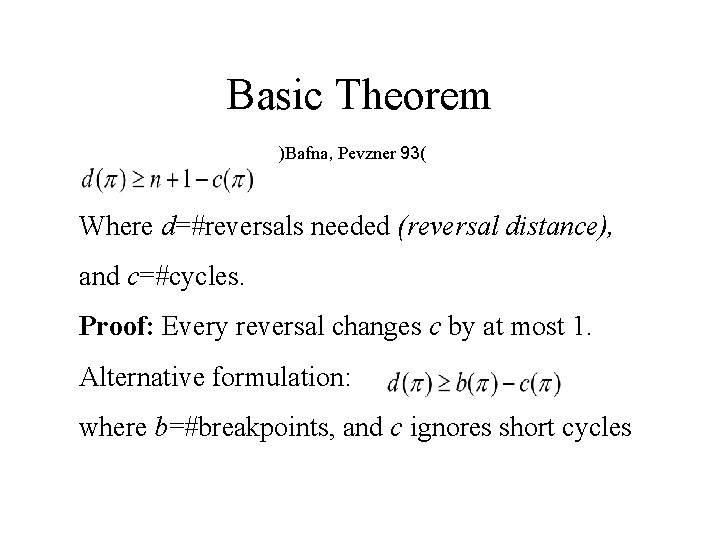 Basic Theorem )Bafna, Pevzner 93( Where d=#reversals needed (reversal distance), and c=#cycles. Proof: Every