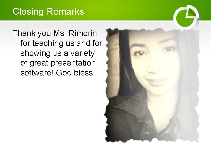Closing Remarks Thank you Ms. Rimorin for teaching us and for showing us a Closing Remarks Thank you Ms. Rimorin for teaching us and for showing us a