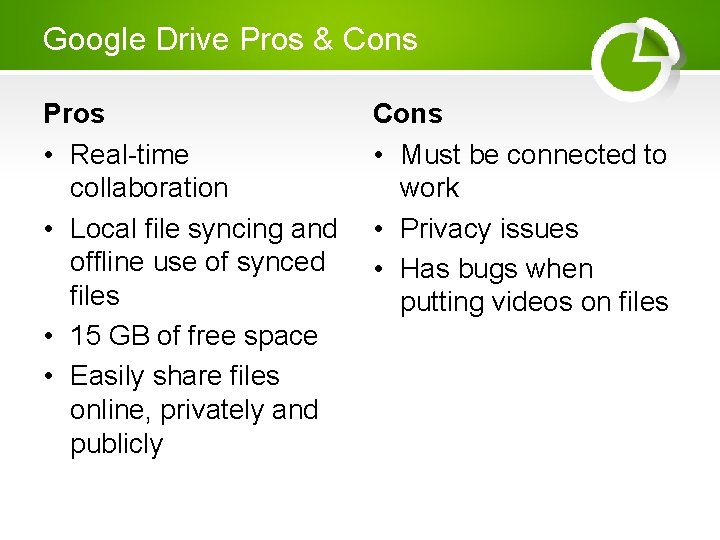 Google Drive Pros & Cons Pros • Real-time collaboration • Local file syncing and Google Drive Pros & Cons Pros • Real-time collaboration • Local file syncing and
