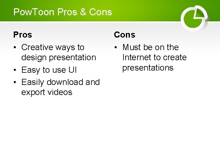 Pow. Toon Pros & Cons Pros • Creative ways to design presentation • Easy Pow. Toon Pros & Cons Pros • Creative ways to design presentation • Easy